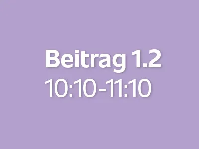 Beitrag 1.2 (10:10 - 11:10)