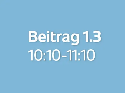Beitrag 1.3 (10:10 - 11:10)