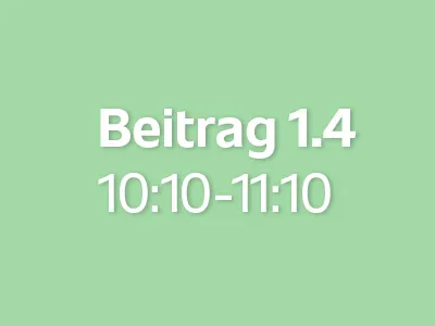 Beitrag 1.4 (10:10 - 11:10)