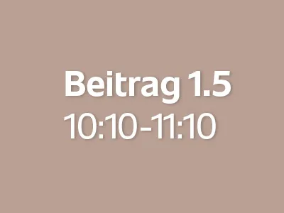 Beitrag 1.5 (10:10 - 11:10)