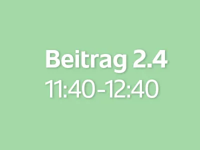 Beitrag 2.4 (11:40 - 12:40)