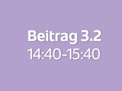 Beitrag 3.2 (14:40 - 15:40)
