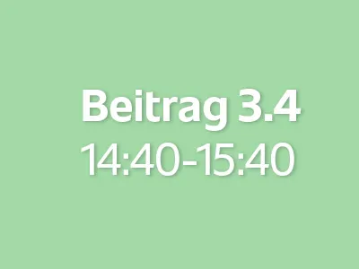 Beitrag 3.4 (14:40 - 15:40)