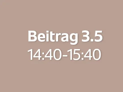 Beitrag 3.5 (14:40 - 15:40)