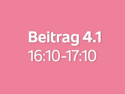 Beitrag 4.1 (16:10 - 17:10)