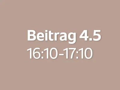 Beitrag 4.5 (16:10 - 17:10)